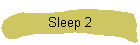 Sleep 2